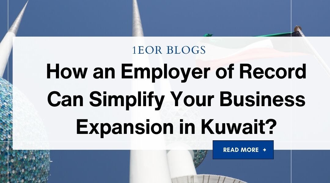 How an Employer of Record Can Simplify Your Business Expansion in Kuwait?