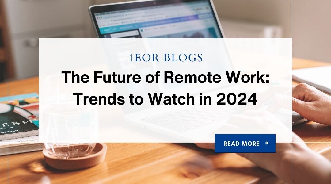 The Future of Remote Work: Trends to Watch in 2024